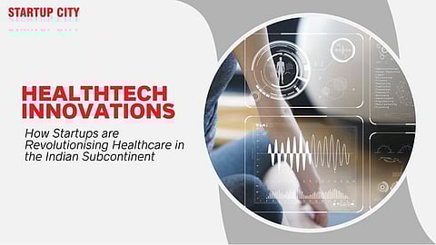 Healthtech Innovations: How Startups are Revolutionising Healthcare in the Indian Subcontinent
