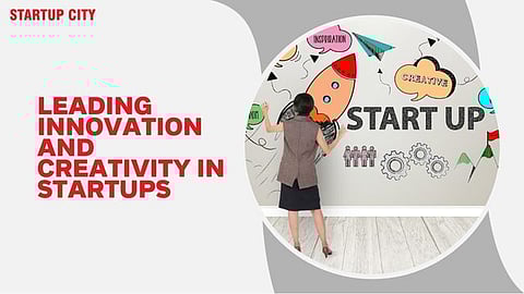 Leading Innovation and Creativity in Startups