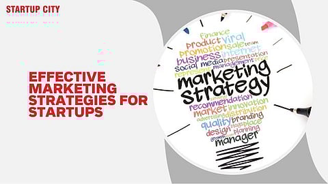 Effective Marketing Strategies for Startups