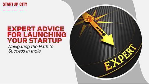 Expert Advice for Launching Your Startup: Navigating the Path to Success in India