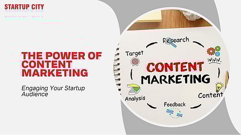 The Power of Content Marketing: Engaging Your Startup Audience
