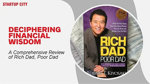 Deciphering Financial Wisdom: A Comprehensive Review of Rich Dad, Poor Dad