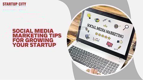 Social Media Marketing Tips for Growing Your Startup
