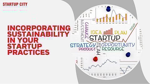 Incorporating Sustainability in Your Startup Practices