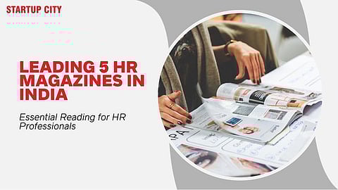 Leading 5 HR Magazines in India: Essential Reading for HR Professionals