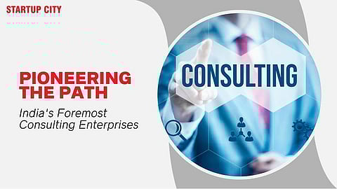 Pioneering the Path: India's Foremost Consulting Enterprises