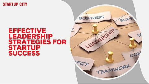 Effective Leadership Strategies for Startup Success