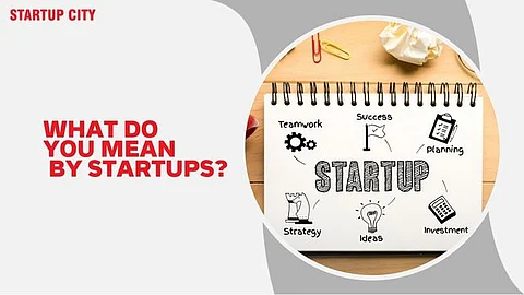 What do you mean by startups?