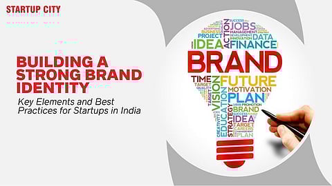 Building a Strong Brand Identity: Key Elements and Best Practices for Startups in India