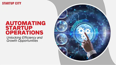 Automating Startup Operations: Unlocking Efficiency and Growth Opportunities