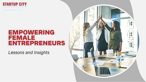 Empowering Female Entrepreneurs: Lessons and Insights