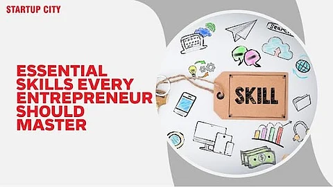 Essential Skills Every Entrepreneur Should Master