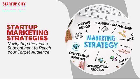 Startup Marketing Strategies: Unlocking Effective Ways to Reach Your Target Audience in India