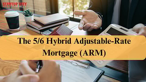 The 5/6 Hybrid Adjustable-Rate Mortgage (ARM)