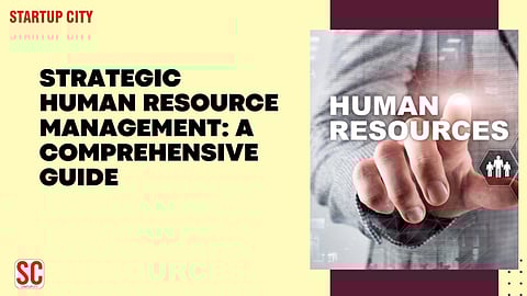Strategic Human Resource Management: A Comprehensive Guide