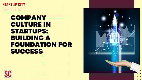 Company Culture in Startups: Building a Foundation for Success