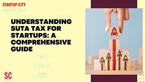 Understanding SUTA Tax for Startups: A Comprehensive Guide