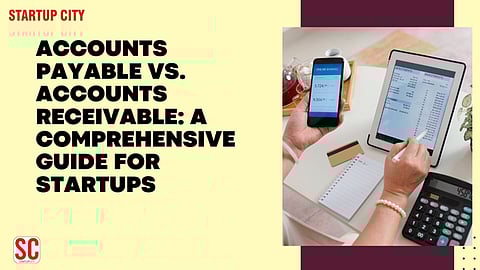 Accounts Payable vs. Accounts Receivable: A Comprehensive Guide for Startups