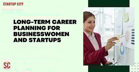 Long-Term Career Planning for Businesswomen and Startups