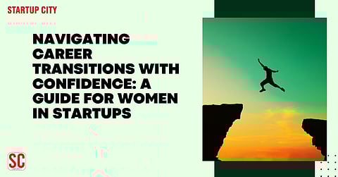 Navigating Career Transitions with Confidence: A Guide for Women in Startups