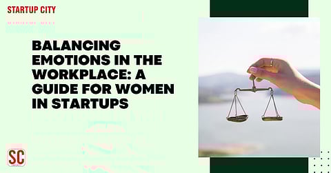 Balancing Emotions in the Workplace: A Guide for Women in Startups