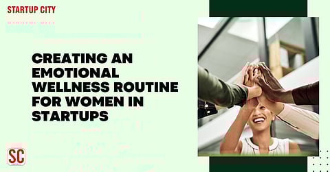 Creating an Emotional Wellness Routine for Women in Startups