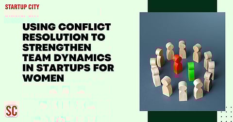 Using Conflict Resolution to Strengthen Team Dynamics in Startups for Women