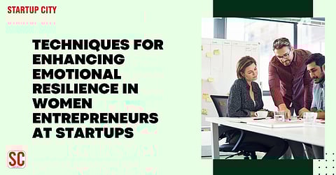 Techniques for Enhancing Emotional Resilience in Women Entrepreneurs at Startups