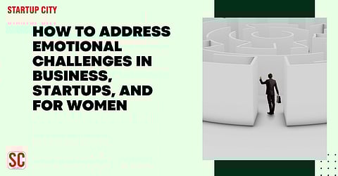 How to Address Emotional Challenges in Business, Startups, and for Women