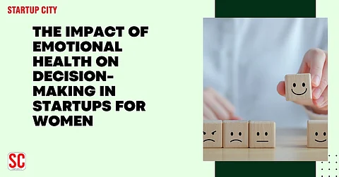 The Impact of Emotional Health on Decision-Making in Startups for Women
