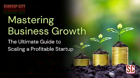 Mastering Business Growth: The Ultimate Guide to Scaling a Profitable Startup