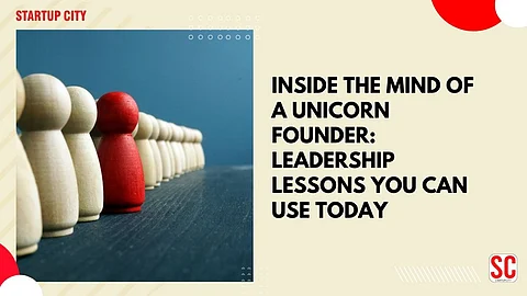 Inside the Mind of a Unicorn Founder: Leadership Lessons You Can Use Today