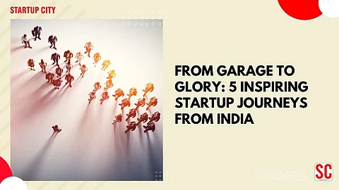 From Garage to Glory: 5 Inspiring Startup Journeys from India