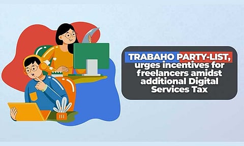 Trabaho Partylist urges incentives for freelancers amid additional Digital Services Tax