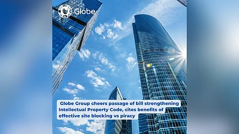 Globe Group cheers passage of bill strengthening 'Intellectual Property Code,' cites benefits of effective site blocking vs piracy. (Contributed Photo)