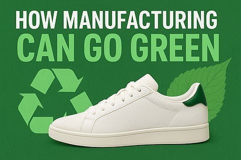 How Manufacturing Can Truly Go Green: A Playbook From the Footwear Industry’s Front Lines