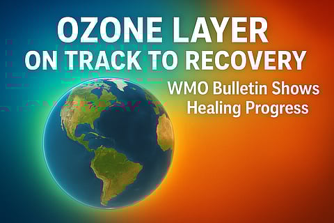 Ozone Layer on Track to Recovery, WMO Bulletin Shows