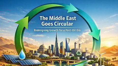 Beyond Recycling: How the Middle East Is Reimagining Circularity for a Post-Oil Future