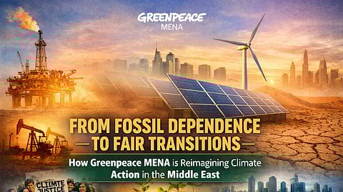 From Fossil Dependence to Fair Transitions: How Greenpeace MENA Is Reimagining Climate Action in the Middle East