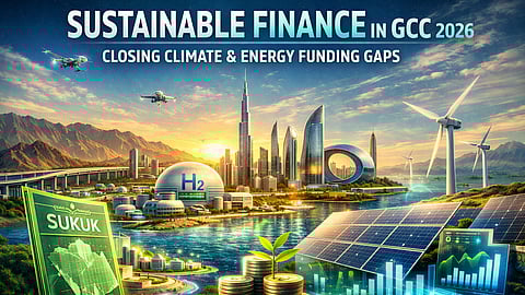 Sustainable Finance in GCC 2026: Closing Climate & Energy Funding Gaps