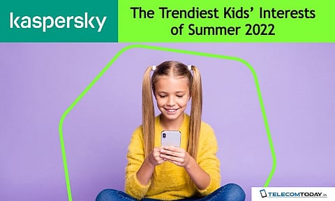 Kaspersky Highlights Most Popular Kids’ Interest of Summer 2022