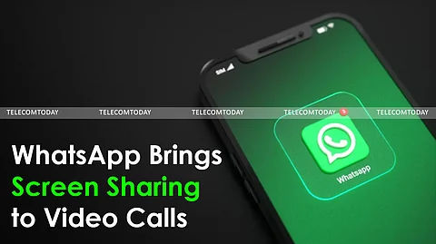 WhatsApp Introduces Screen Sharing Feature
