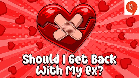 Should You Get Back with an Ex? 5 Honest Questions to Ask