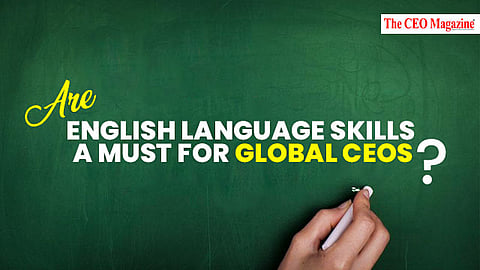 Are English Language Skills a Must for Global CEOs?