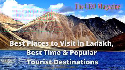 Best Places to Visit in Ladakh, Best Time & Popular Tourist Destinations