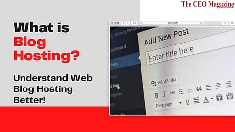 What is Blog Hosting? Understand Web Blog Hosting Better!