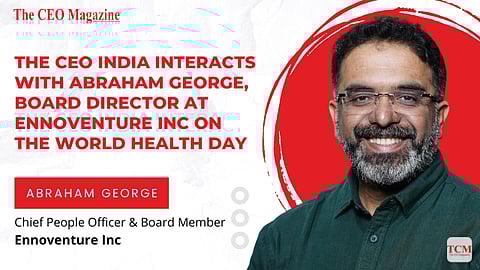 The CEO India Interacts with Abraham George, Board Director at Ennoventure Inc on the World Health Day