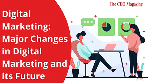 Digital Marketing: Major Changes in Digital Marketing and its Future