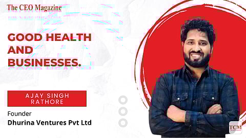Ajay Singh Rathore, Founder, Dhurina Ventures Pvt Ltd