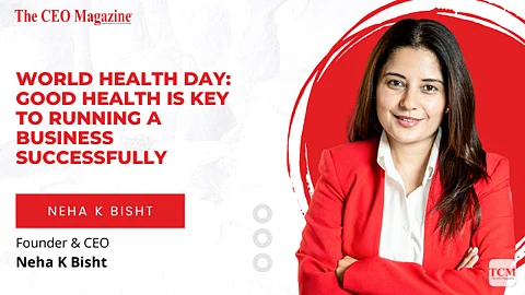"World Health Day: Good Health is key to running a business
successfully"